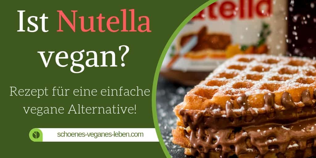 Ist Nutella vegan? Rezept für eine einfache vegane Alternative!