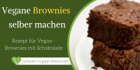 Vegane Brownies selber machen – Rezept für Vegan Brownies mit Schokolade