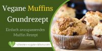 Vegane Muffins Grundrezept – Einfach anzupassendes Muffin Rezept