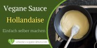 Vegane Sauce Hollandaise selber machen – Einfach, lecker & schnell