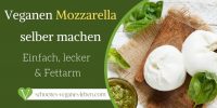 Veganen Mozzarella selber machen – Einfach, lecker und Fettarm