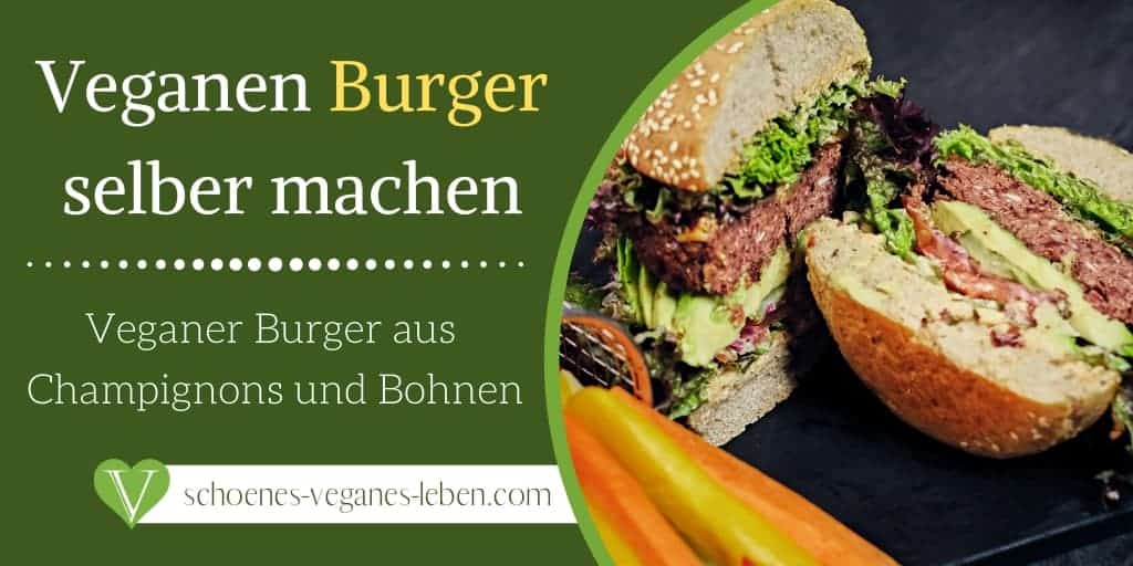 Veganen Burger selber machen - Veganer Burger aus Champignon und Bohnen