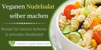 Veganen Nudelsalat selber machen – Rezept für einfach leckeren & schnellen Nudelsalat